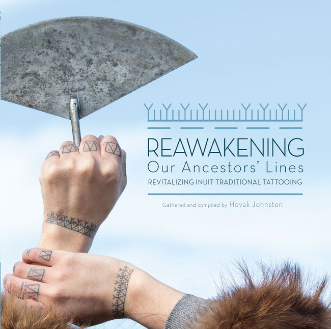 Reawakening Our Ancestors' Lines: Revitalizing Inuit Traditional Tattooing