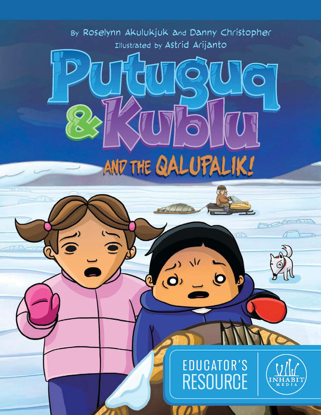 Putuguq & Kublu and the Qalupalik! Educator's Resource