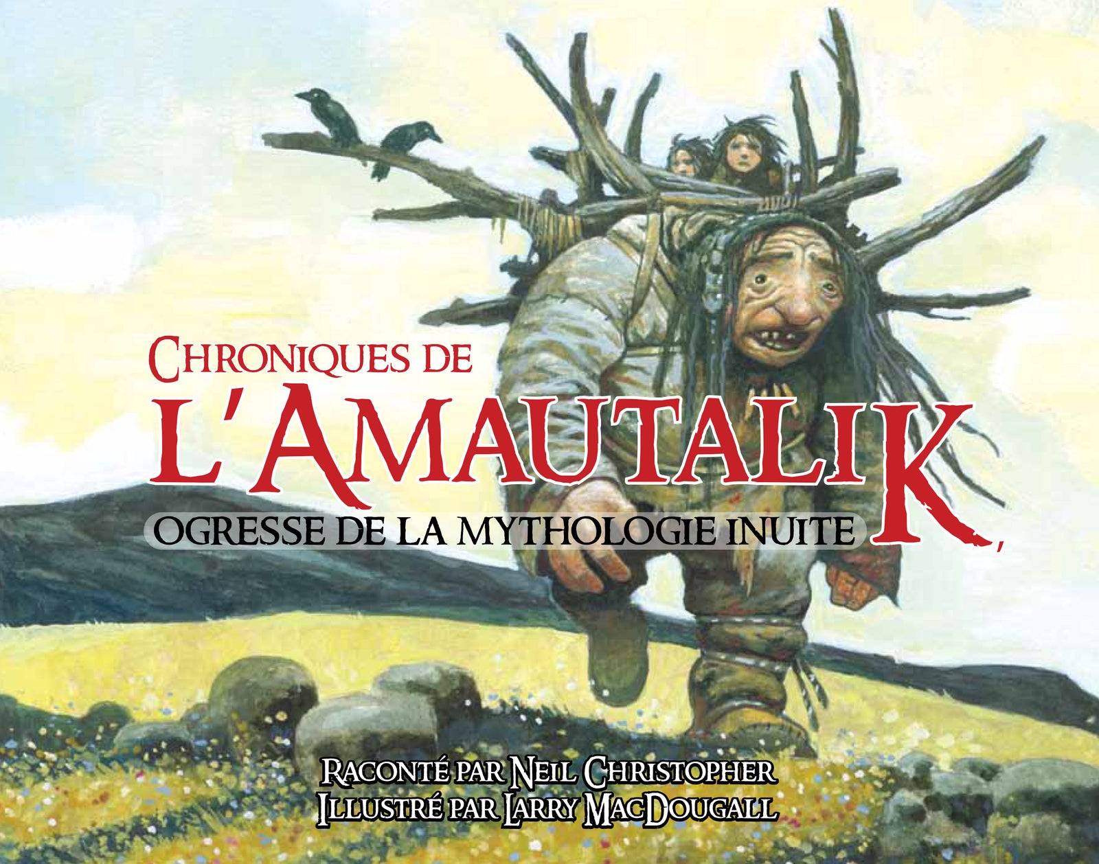 The Dreaded Ogress of the Tundra : Fantastic Beings from Inuit Myths and Legends