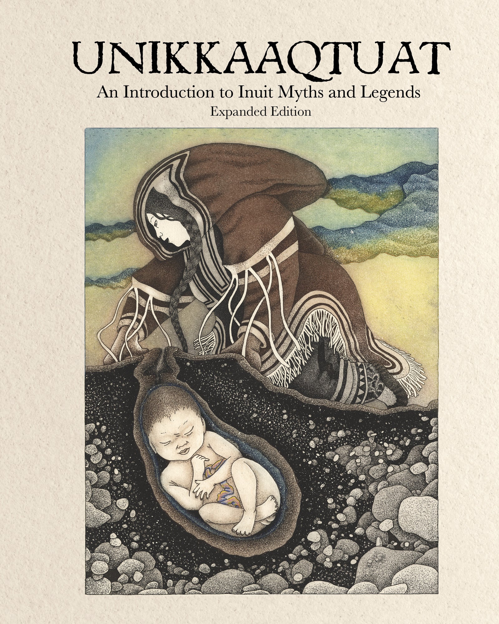Unikkaaqtuat : An Introduction to Inuit Myths and Legends (Expanded Edition)